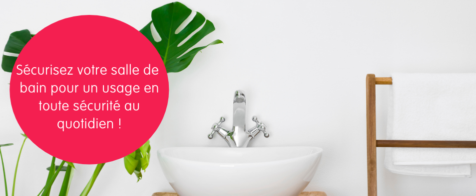 Sécurisez votre salle de bain pour un usage en toute sécurité au quotidien