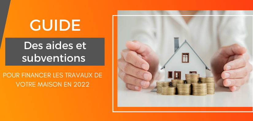 Le guide 2022 des aides et subventions pour financer les travaux de votre maison