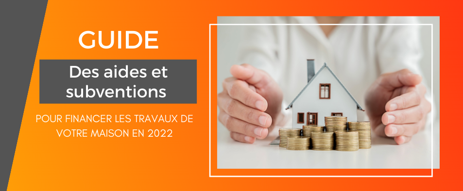 Le guide 2022 des aides et subventions pour financer les travaux de votre maison