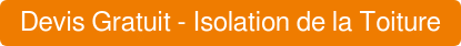Devis Gratuit - Isolation de la Toiture