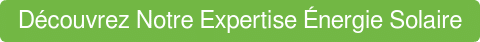 Découvrez Notre Expertise Énergie Solaire