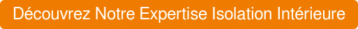 Découvrez Notre Expertise Isolation Intérieure